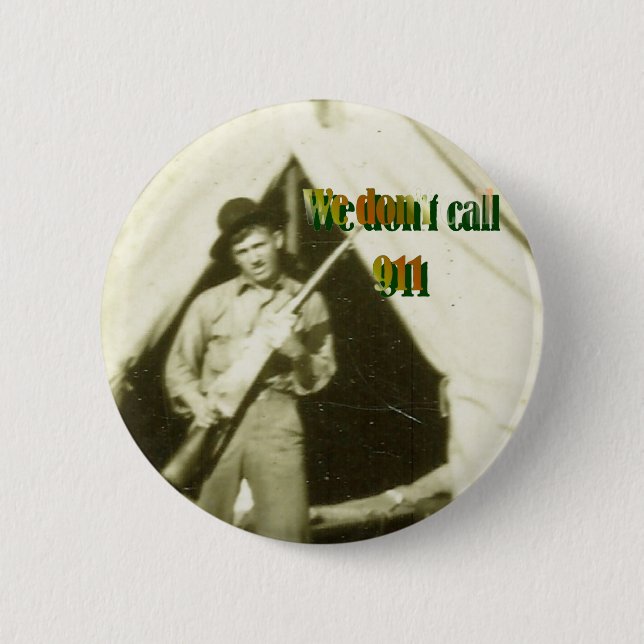 "WE DON'T CALL 911" 6 CM ROUND BADGE (Front)