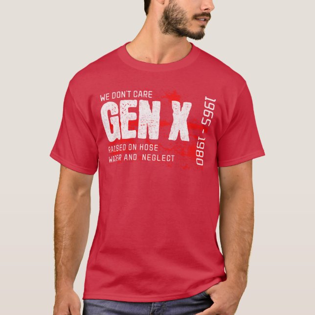 We Dont Care Gen X Raised on Hose Water Neglect 19 T-Shirt (Front)