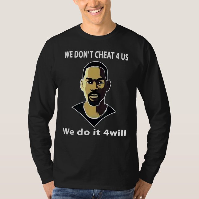 We Don't Cheat For Us We Do It For Will Tee (Front)