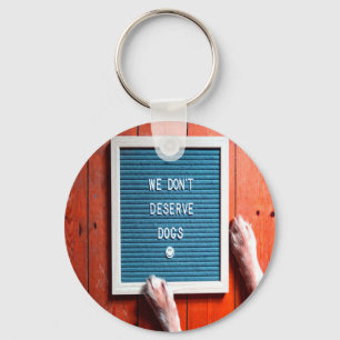 We don't deserve dogs, Animal LOVER Key Ring