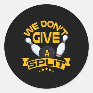 We Dont Give A Split Shirt Funny Bowling Item Leag Classic Round Sticker
