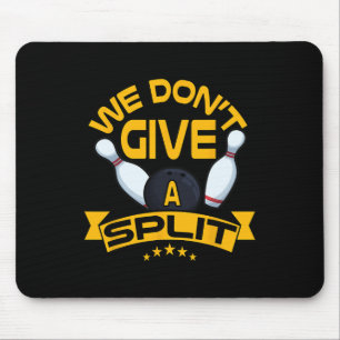 We Dont Give A Split Shirt Funny Bowling Item Leag Mouse Mat