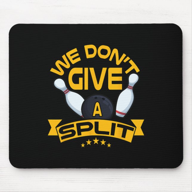 We Dont Give A Split Shirt Funny Bowling Item Leag Mouse Mat (Front)