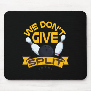 We Dont Give A Split Shirt Funny Bowling Item Leag Mouse Mat