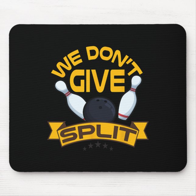 We Dont Give A Split Shirt Funny Bowling Item Leag Mouse Mat (Front)