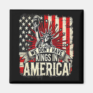 We Don't Have Kings In America Trump King Usa Funn Magnet
