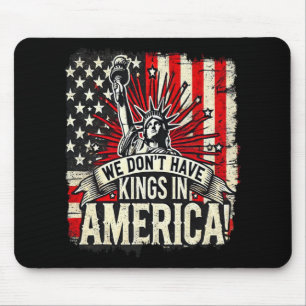 We Don't Have Kings In America Trump King Usa Funn Mouse Mat