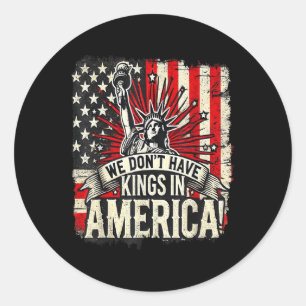 We Dont Have Kings In America Trump King Usa Funny Classic Round Sticker