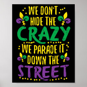 We Don't Hide Crazy Parade It Bead Funny Mardi Gra Poster