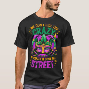 We Dont Hide Crazy Parade It Down The Street Fun M T-Shirt