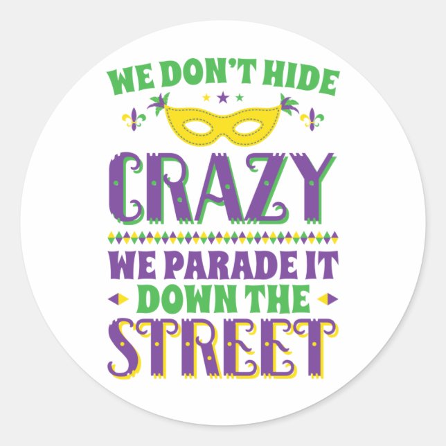 We Don't Hide Crazy We Parade It Down the Street Classic Round Sticker (Front)