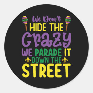We Don't Hide Crazy We Parade It Down The Street Classic Round Sticker