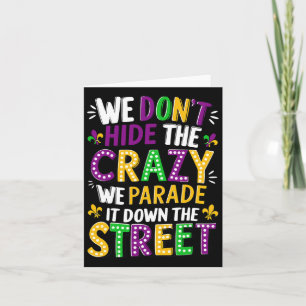 We Don't Hide Crazy We Parade It Down The Street M Card