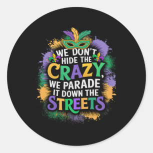 We Don't Hide Crazy We Parade It Down The Street M Classic Round Sticker