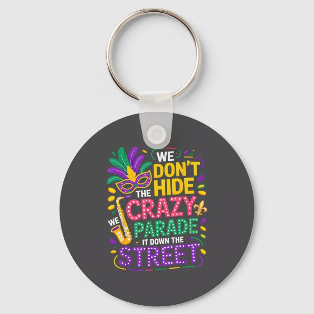 We Don't Hide Crazy We Parade It Down The Street M Key Ring (Front)