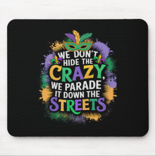 We Don't Hide Crazy We Parade It Down The Street M Mouse Mat