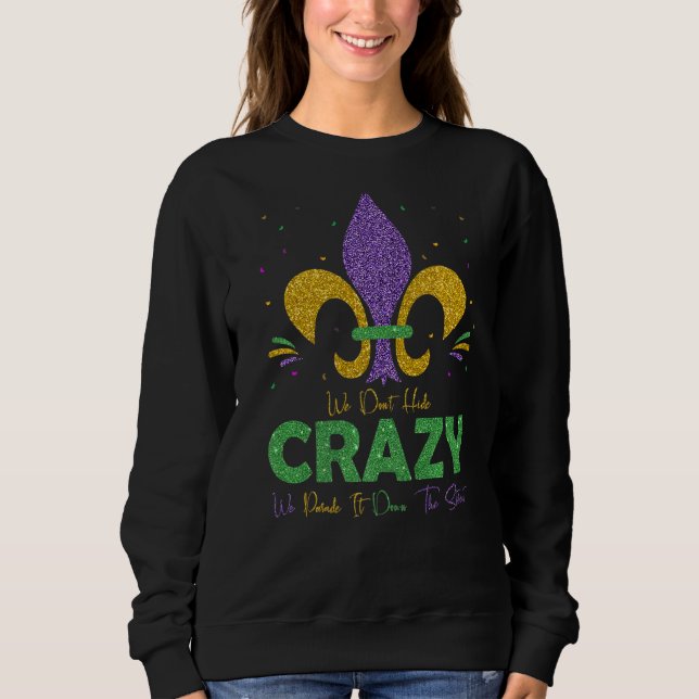 We Don't Hide Crazy We Parade It Down The Street M Sweatshirt (Front)