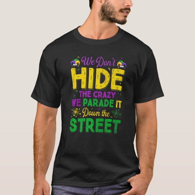 We Don't Hide Crazy We Parade It Down The Street M T-Shirt (Front)