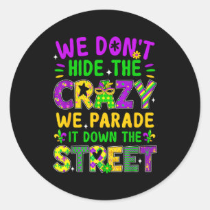 We Dont Hide Crazy We Parade It Down The Street Ma Classic Round Sticker