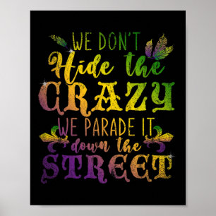 We Dont Hide Crazy We Parade It Down The Street Ma Poster
