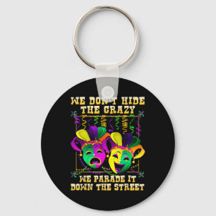 We Don't Hide Crazy We Parade It Mardi Gras T Shir Key Ring