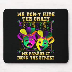 We Don't Hide Crazy We Parade It Mardi Gras T Shir Mouse Mat