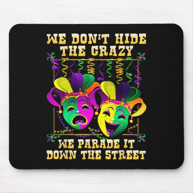 We Don't Hide Crazy We Parade It Mardi Gras T Shir Mouse Mat (Front)