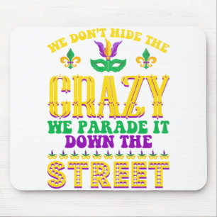 We Don't Hide The Crazy Mardi Gras - Mardi Gras Mouse Mat