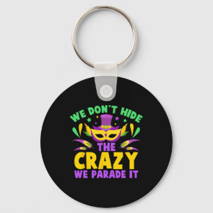 We Don't Hide The Crazy We Parade It Key Ring