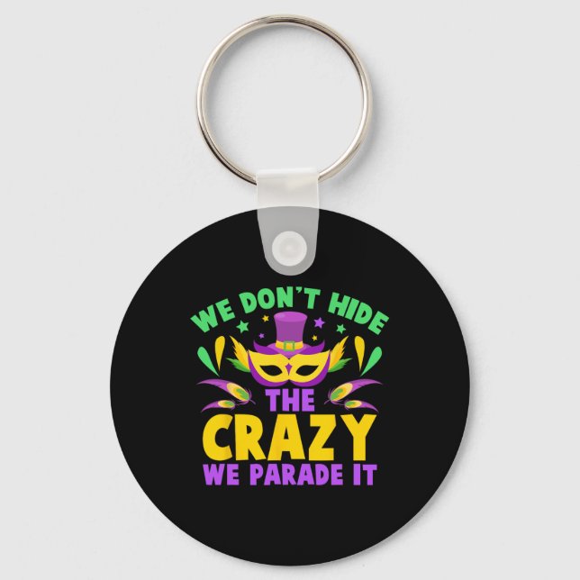 We Don't Hide The Crazy We Parade It  Key Ring (Front)