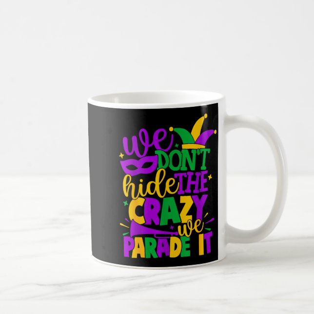 We Don't Hide The Crazy We Parade It Mardi Gras  Coffee Mug (Right)