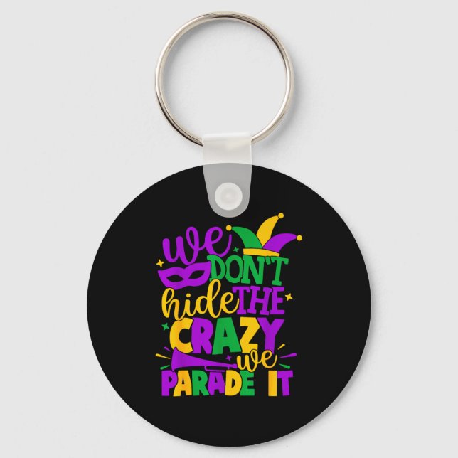 We Don't Hide The Crazy We Parade It Mardi Gras  Key Ring (Front)
