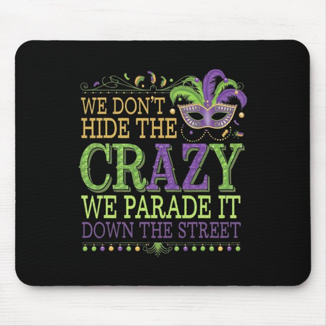 We Dont Hide The Crazy We Parade It Mardi Gras  Mouse Mat (Front)