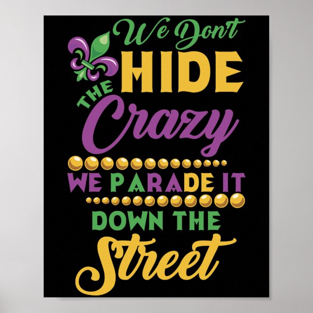 We Don't Hide The Crazy We Parade It Mardi Gras Poster (Front)