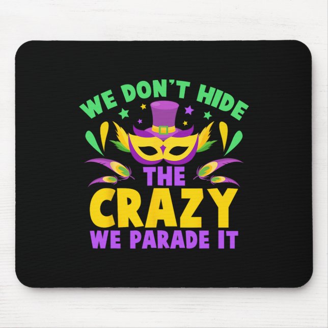We Don't Hide The Crazy We Parade It  Mouse Mat (Front)