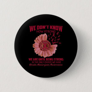 We don't know how strong Brain Aneurysm 6 Cm Round Badge