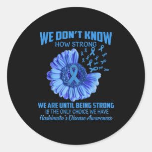 We Don't Know How Strong Hashimoto's Disease Classic Round Sticker