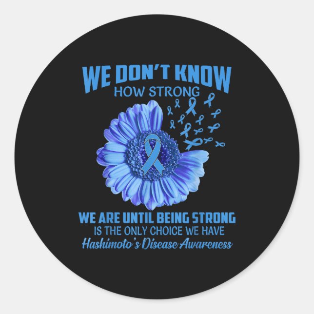 We Don't Know How Strong Hashimoto's Disease  Classic Round Sticker (Front)