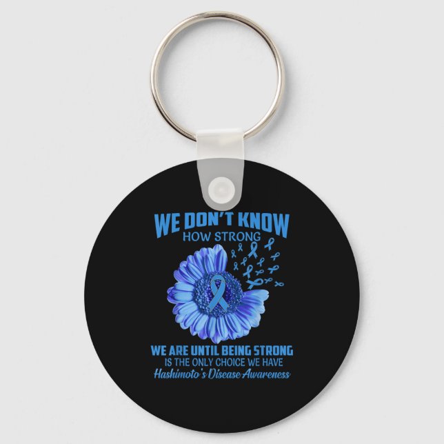 We Don't Know How Strong Hashimoto's Disease  Key Ring (Front)