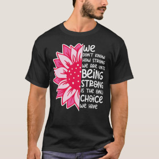 We Dont Know How Strong We Are 10 T-Shirt