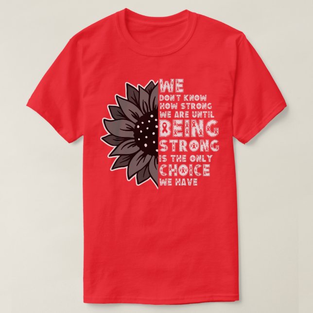 We Dont Know How Strong We Are 15 T-Shirt (Design Front)