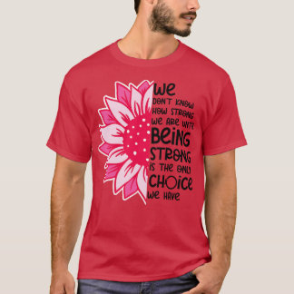 We Dont Know How Strong We Are 5 T-Shirt