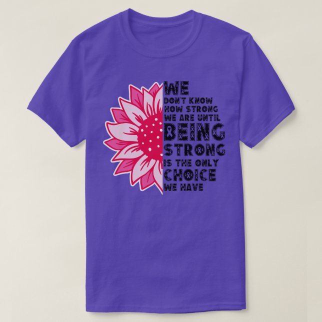 We Dont Know How Strong We Are 7 T-Shirt (Design Front)