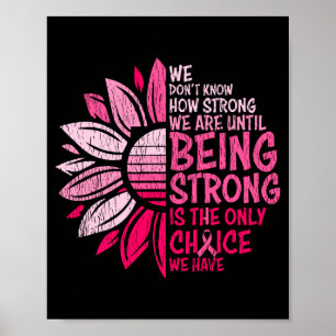 We Dont Know How Strong We Are Breast Cancer Poster