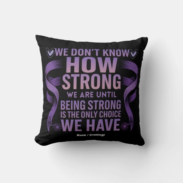We Don't Know How Strong We Are Domestic Violence  Cushion (Front)