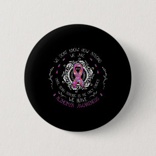 We Don't Know How Strong We Are Heimerheimer Aware 6 Cm Round Badge