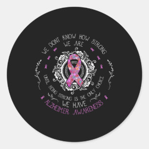 We Don't Know How Strong We Are Heimerheimer Aware Classic Round Sticker