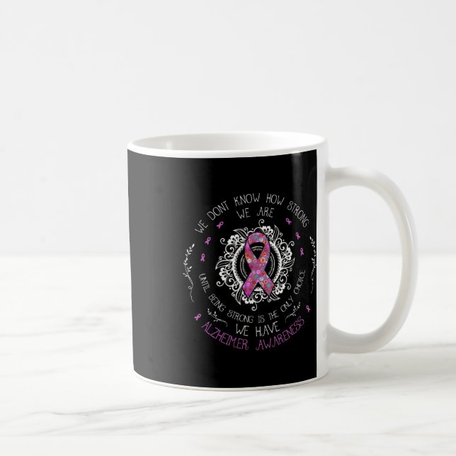We Don't Know How Strong We Are Heimerheimer Aware Coffee Mug (Right)