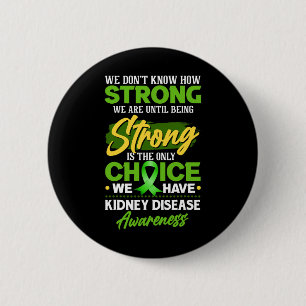 We Don't Know How Strong We Are- Kidney Disease Aw 6 Cm Round Badge