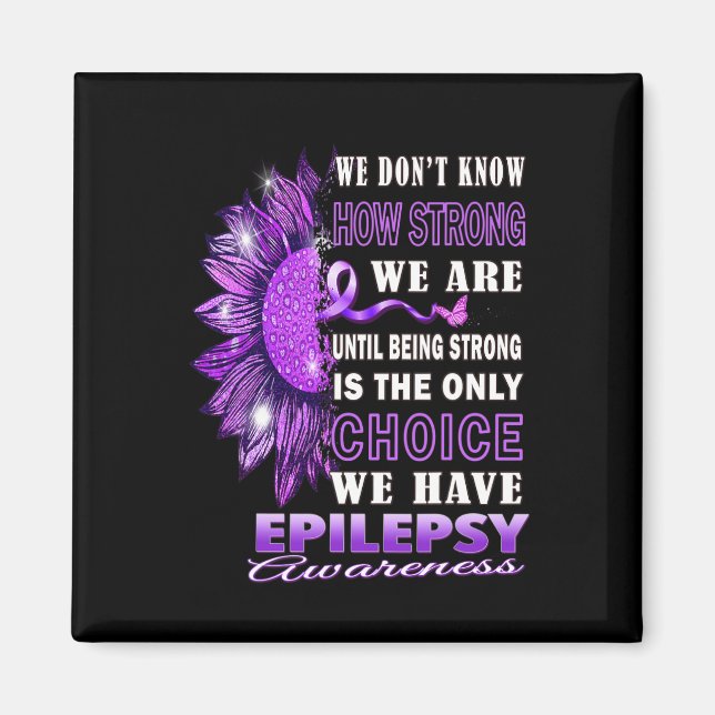 We Don't Know How Strong We Are Sunflower Epilepsy Magnet (Front)
